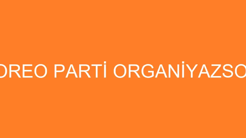 GAMZE YILMAZ OREO PARTİ ORGANİYAZSON VE VİYA PİLAT
