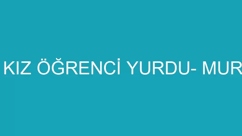 KONAK KIZ ÖĞRENCİ YURDU- MURAT BAŞ