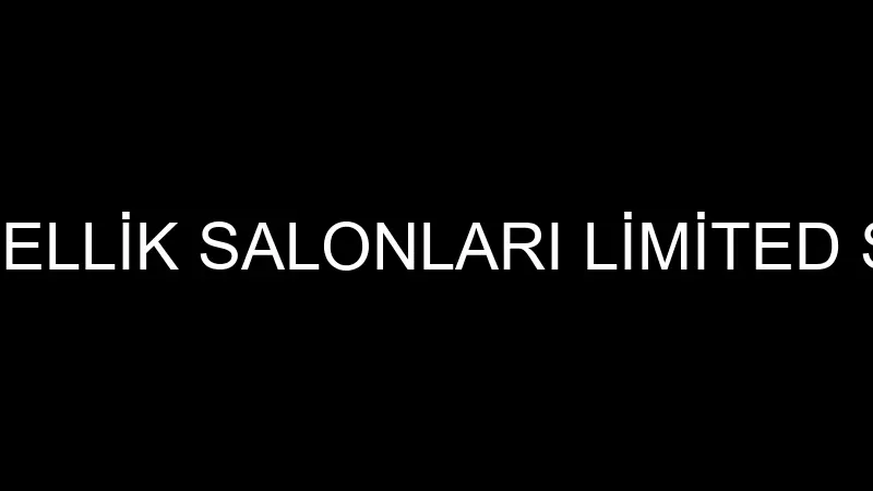 HF GÜZELLİK SALONLARI LİMİTED ŞİRKETİ