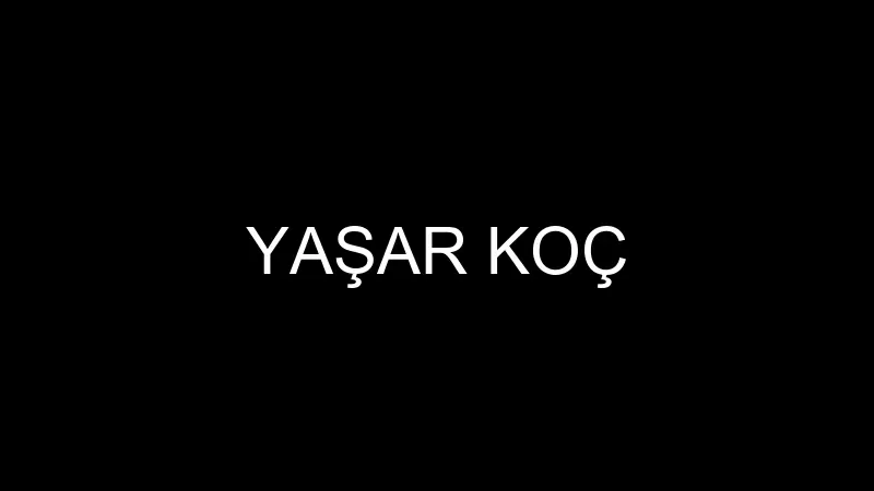 YAŞAR KOÇ