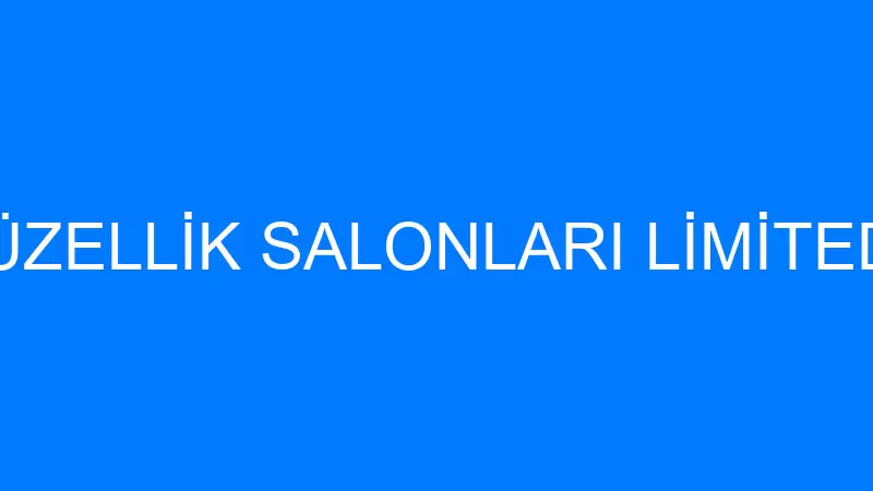 FEREL GÜZELLİK SALONLARI LİMİTED ŞİRKETİ