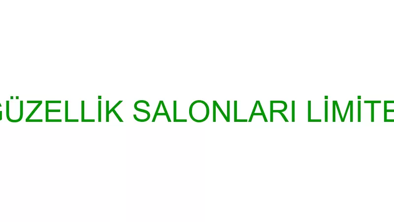 GÜRSEV GÜZELLİK SALONLARI LİMİTED ŞİRKETİ