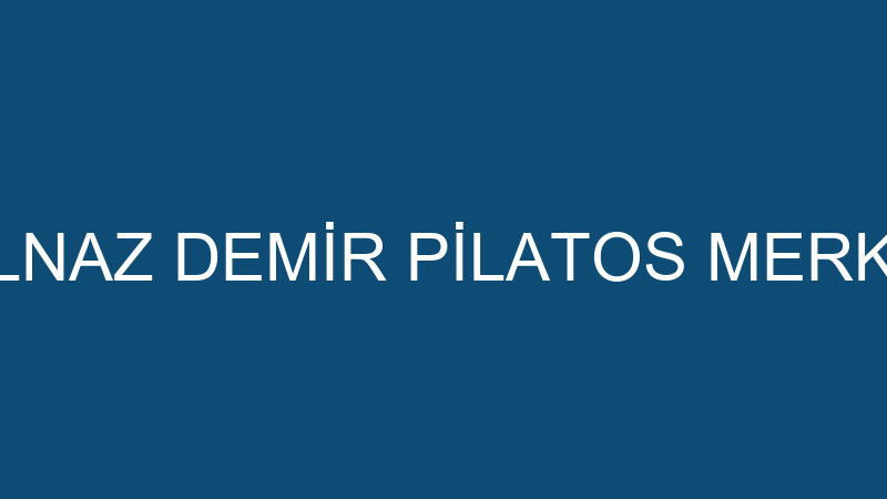 GÜLNAZ DEMİR PİLATOS MERKEZİ - Green Turkey Öğrenci̇ Hi̇zmetleri̇ Ve Genel Ti̇caret L -  