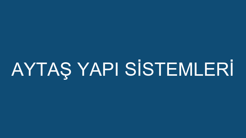 AYTAŞ YAPI SİSTEMLERİ