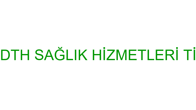 DTH - DTH SAĞLIK HİZMETLERİ TİC.A.Ş.