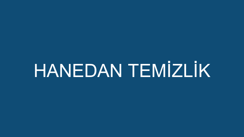 HANEDAN TEMİZLİK