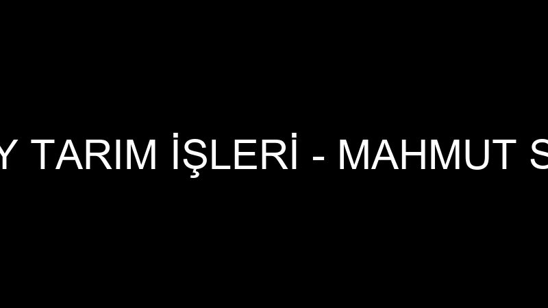 SİLAY TARIM İŞLERİ - MAHMUT SİLAY