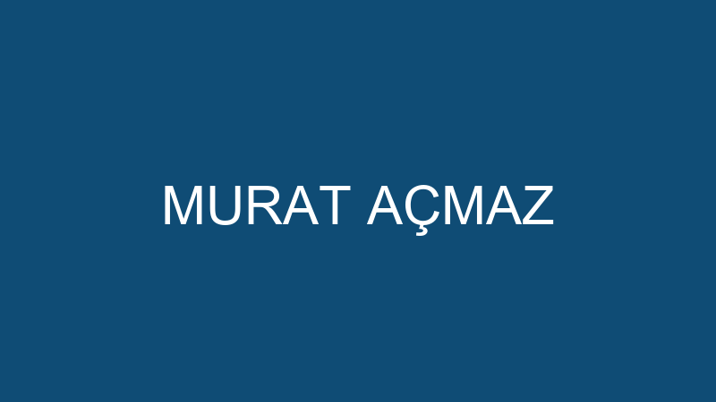 MURAT AÇMAZ