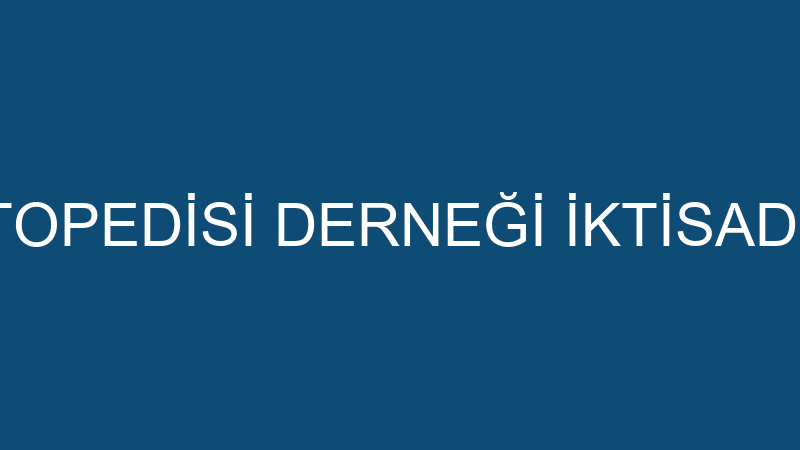 ÇOCUK ORTOPEDİSİ DERNEĞİ İKTİSADİ İŞLETMESİ