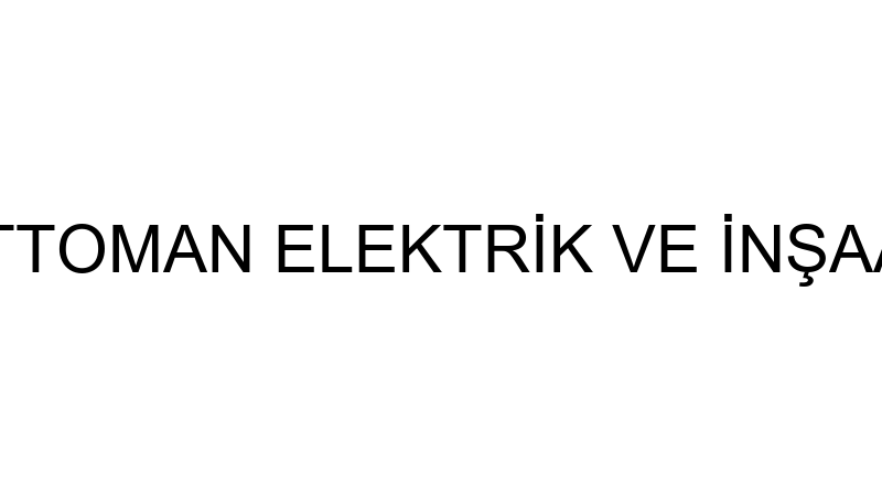 OTTOMAN ELEKTRİK VE İNŞAAT