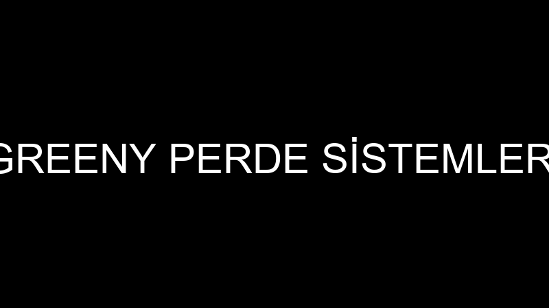 GREENY PERDE SİSTEMLERİ