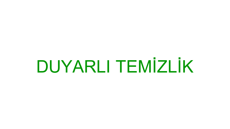DUYARLI TEMİZLİK