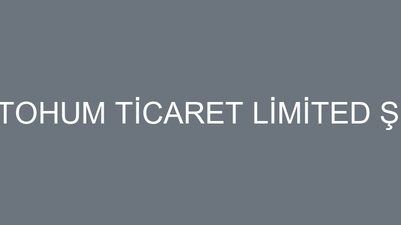 SOLO TOHUM TİCARET LİMİTED ŞİRKETİ