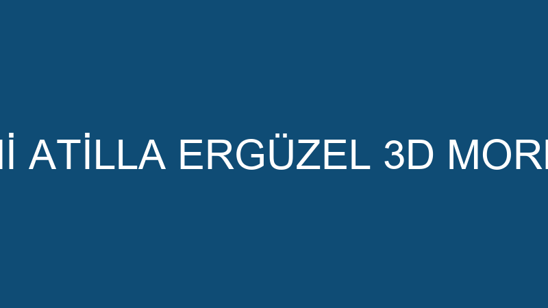 ŞEMİ ATİLLA ERGÜZEL 3D MORPHO