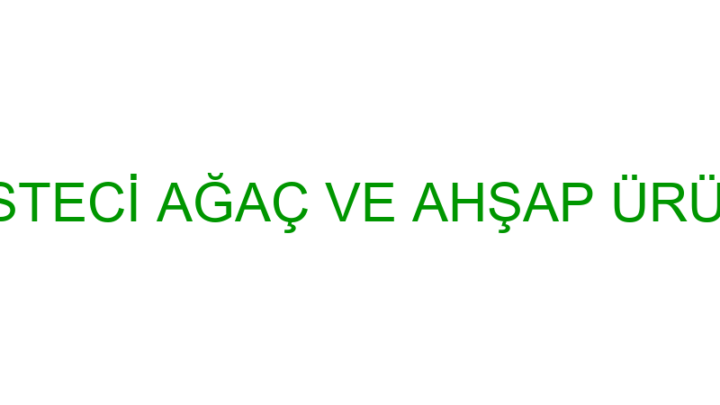 KERESTECİ AĞAÇ VE AHŞAP ÜRÜNLERİ