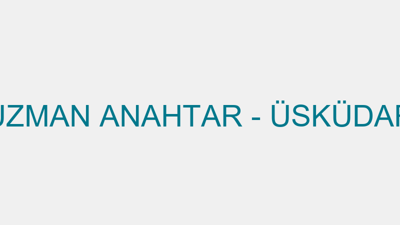 UZMAN ANAHTAR - ÜSKÜDAR