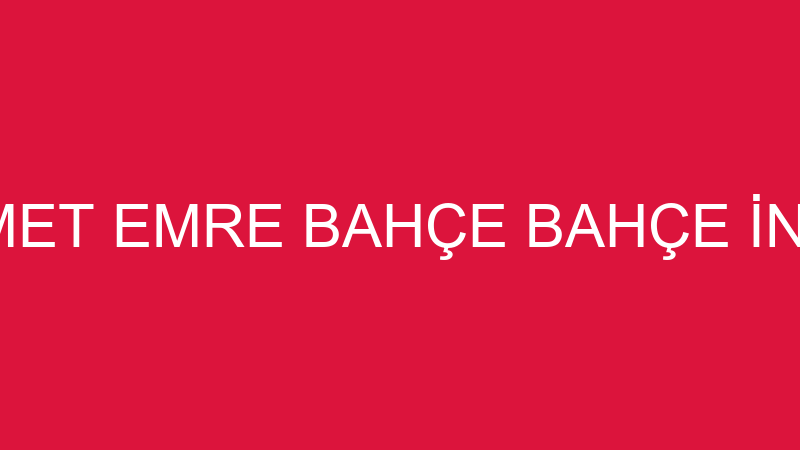 MEHMET EMRE BAHÇE BAHÇE İNŞAAT