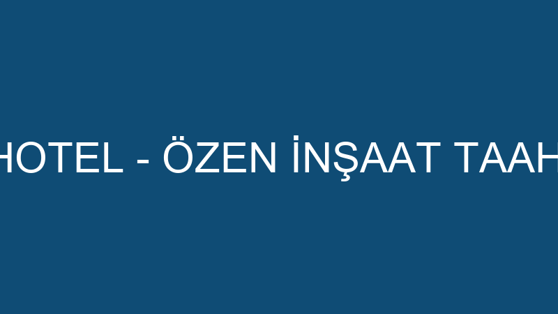 CLUB KONAKLI HOTEL - ÖZEN İNŞAAT TAAHHÜT PEYZAJ SA