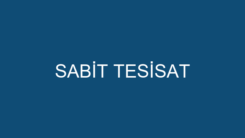 SABİT TESİSAT