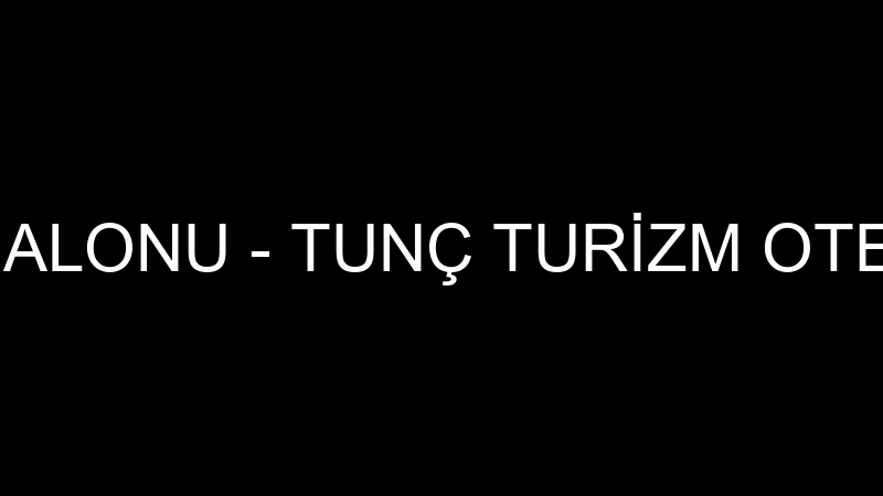 TUNÇ DÜĞÜN SALONU - TUNÇ TURİZM OTELCİLİK LTD.ŞTİ.