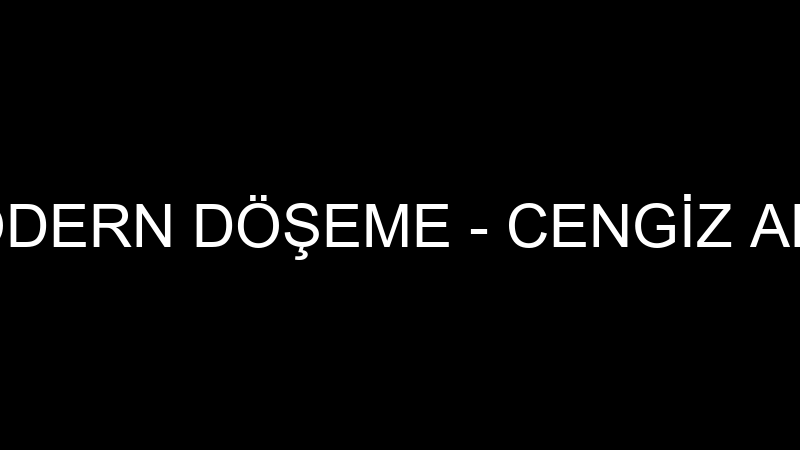 MODERN DÖŞEME - CENGİZ ANIK