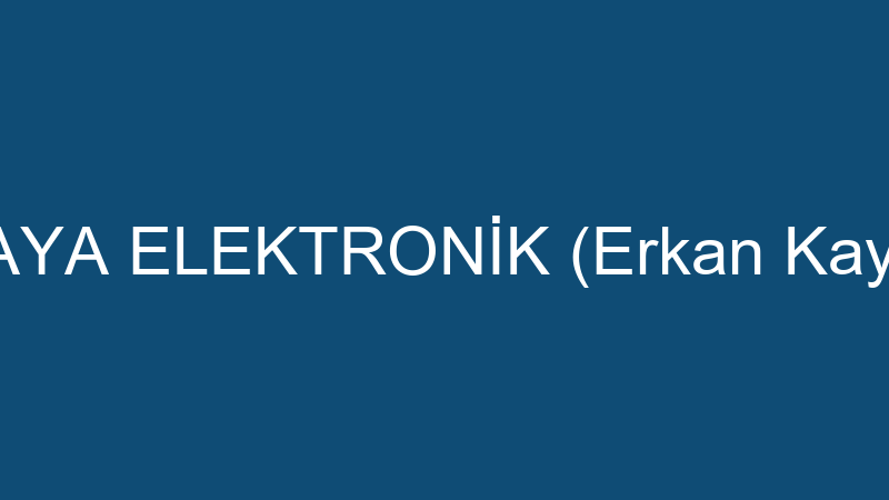 KAYA ELEKTRONİK (Erkan Kaya)