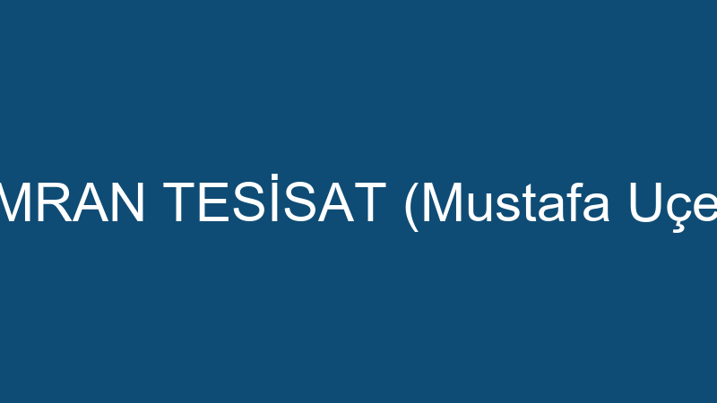 ÜMRAN TESİSAT (Mustafa Uçev)
