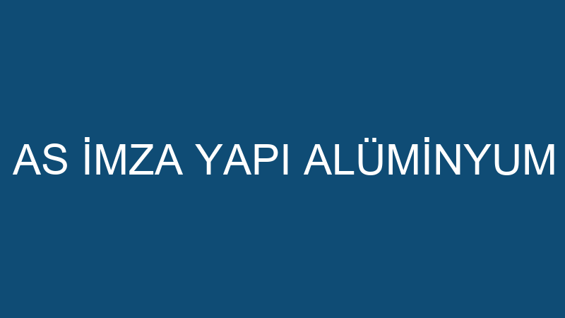 AS İMZA YAPI - AS İMZA YAPI ALÜMİNYUM CAM İNŞAAT S