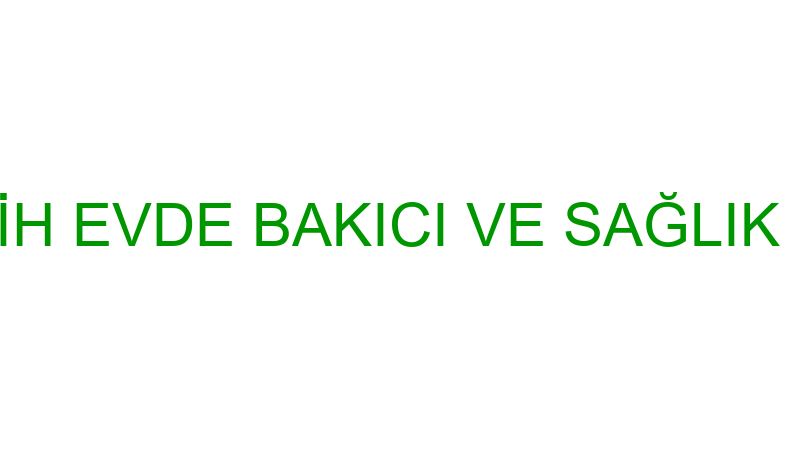 BİLİNÇLİ TERCİH EVDE BAKICI VE SAĞLIK DANIŞMANLIĞI