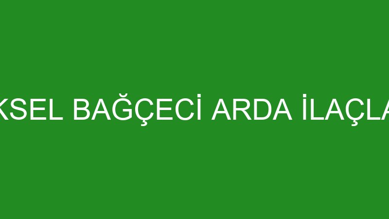 GÖKSEL BAĞÇECİ ARDA İLAÇLAMA