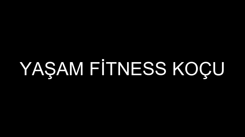 YAŞAM FİTNESS KOÇU