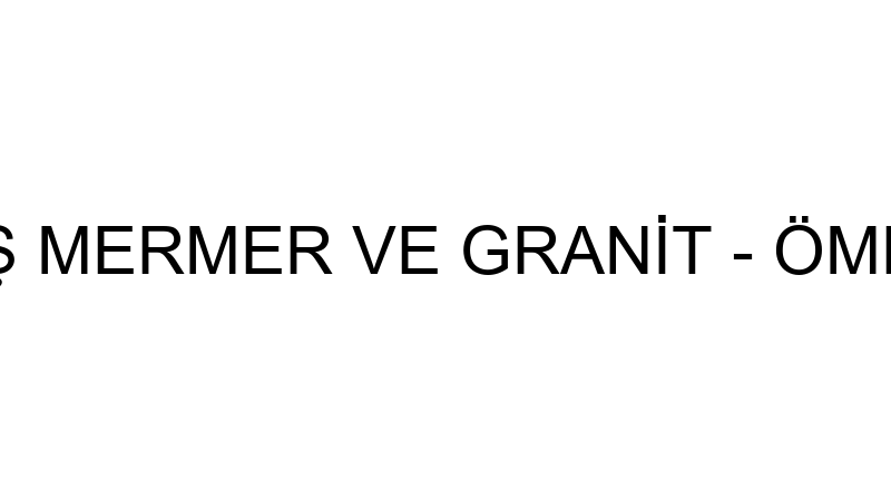 DOĞALTAŞ MERMER VE GRANİT - ÖMER BİRİNCİ