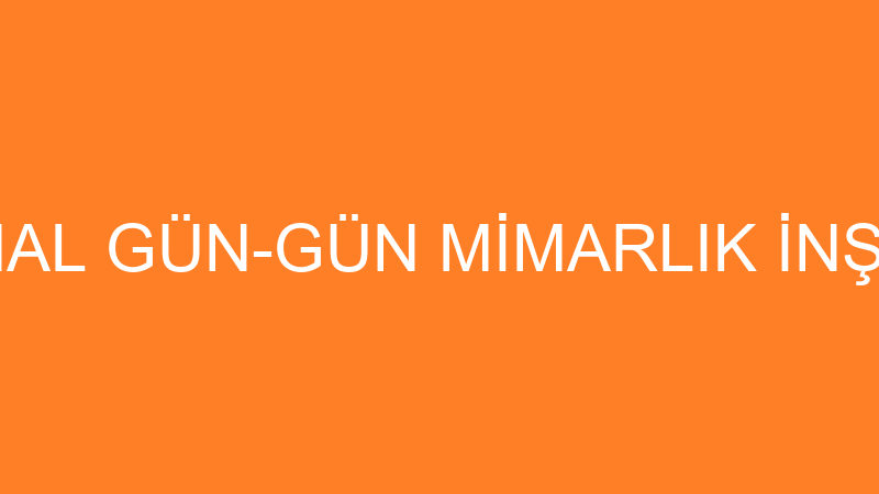 KEMAL GÜN-GÜN MİMARLIK İNŞAAT