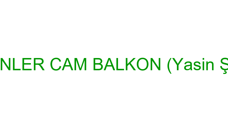 ŞAHİNLER CAM BALKON (Yasin Şahin)