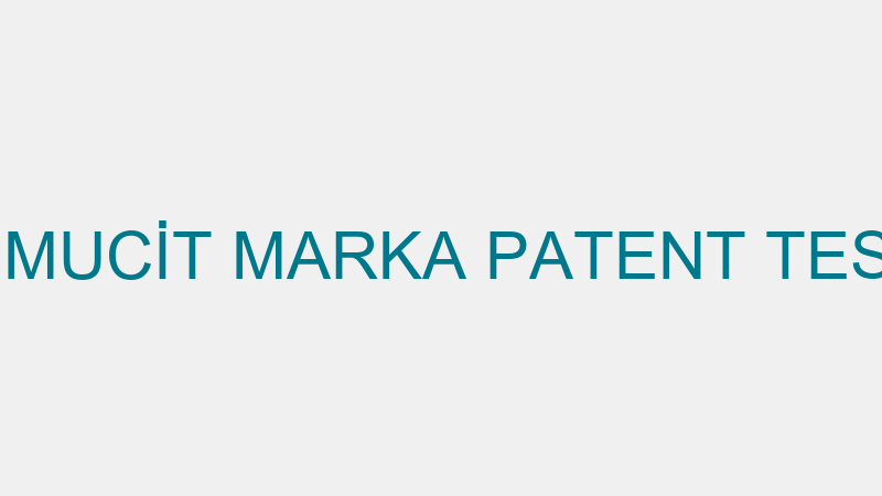 İLK MUCİT MARKA PATENT TESCİL