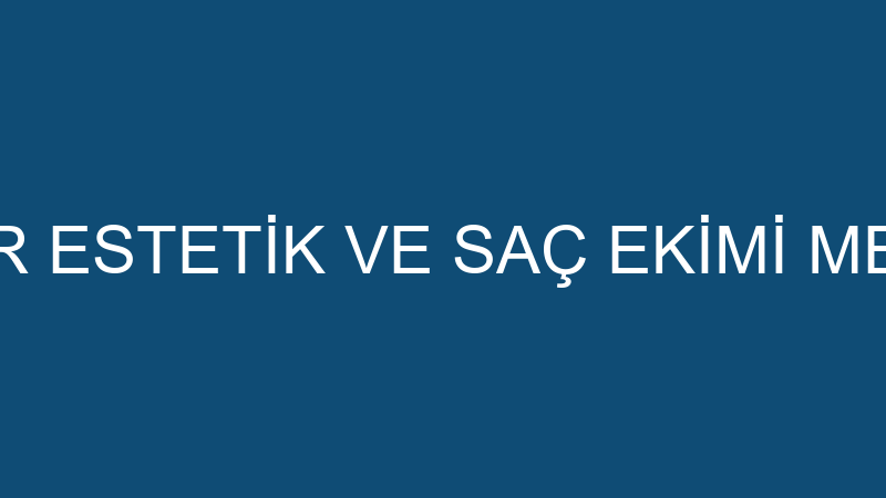 REPAIR ESTETİK VE SAÇ EKİMİ MERKEZİ