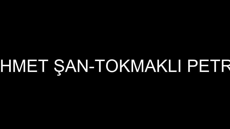MEHMET ŞAN-TOKMAKLI PETROL