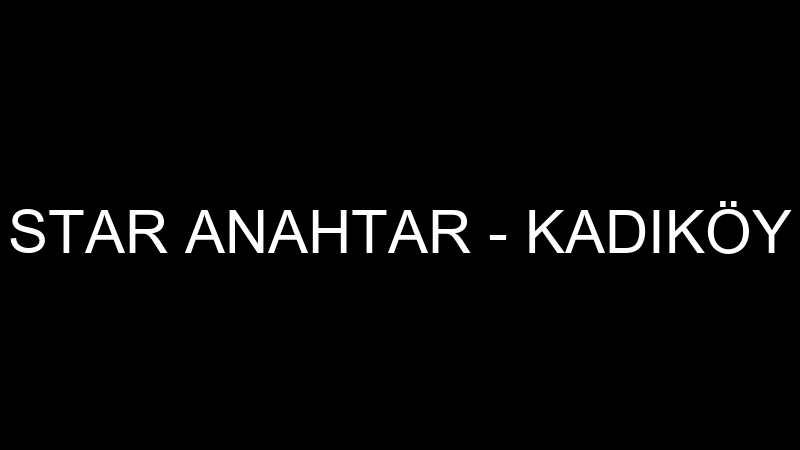 STAR ANAHTAR - KADIKÖY
