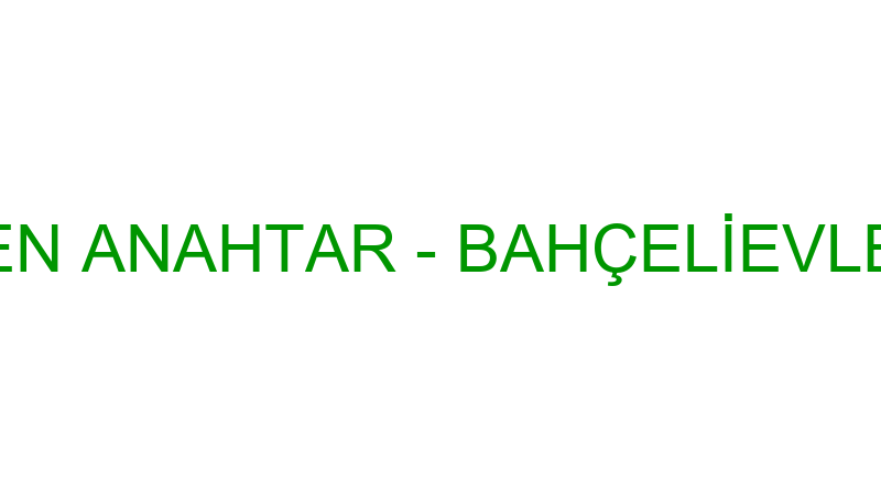 ŞEN ANAHTAR - BAHÇELİEVLER