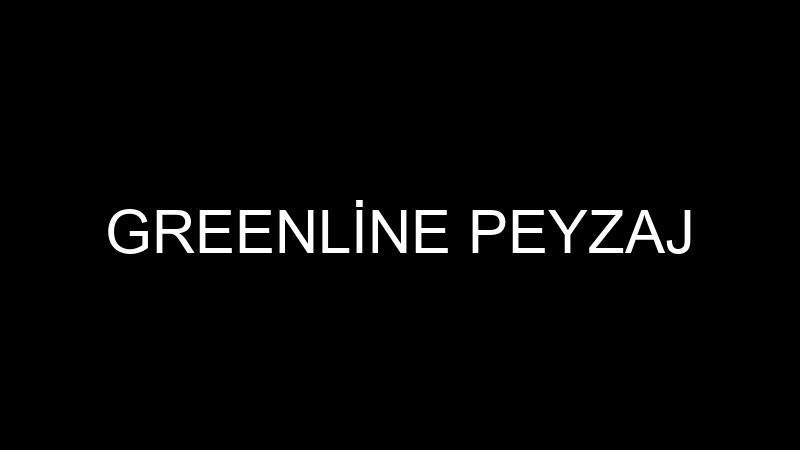 GREENLİNE PEYZAJ