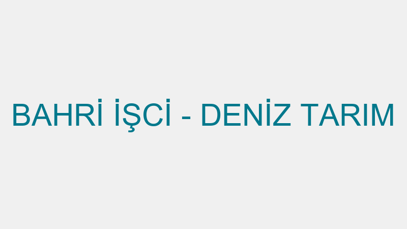 BAHRİ İŞCİ - DENİZ TARIM