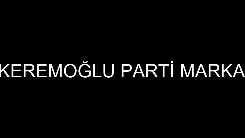 MUHAMMED ZİYA KEREMOĞLU PARTİ MARKA PARTİ MALZEMEL