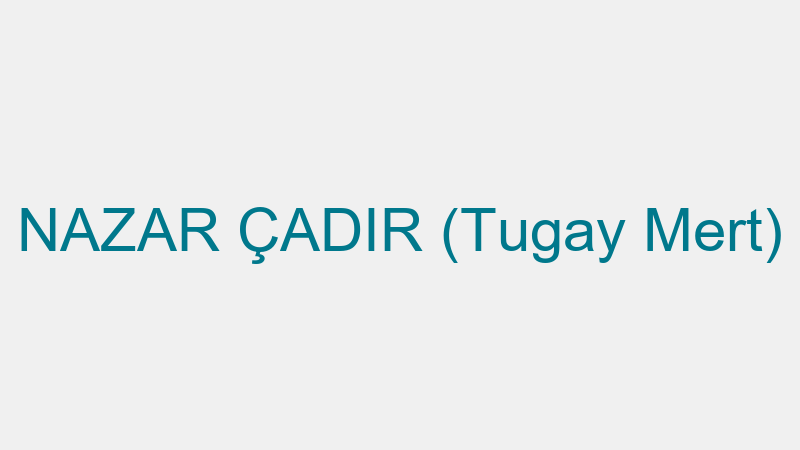 NAZAR ÇADIR (Tugay Mert)