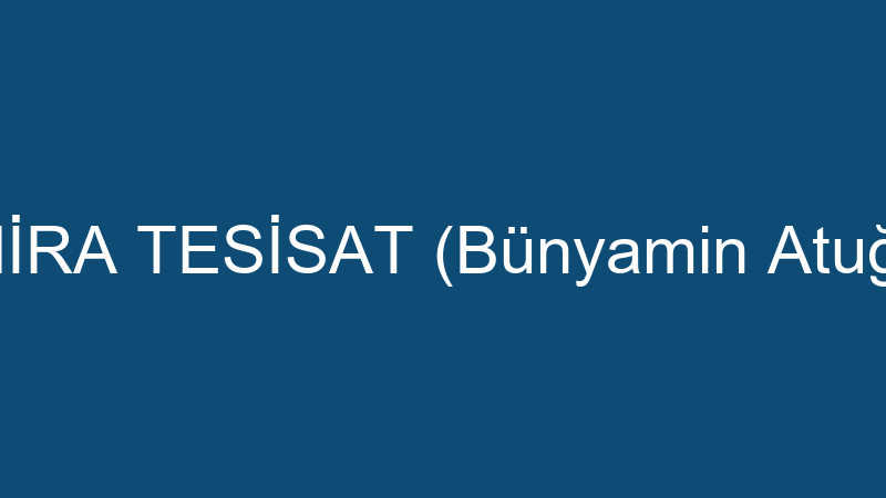 HİRA TESİSAT (Bünyamin Atuğ)