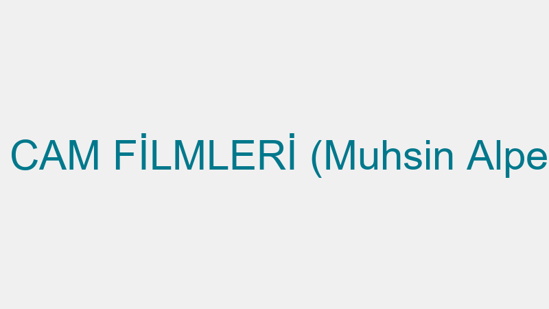 BAŞKENT CAM FİLMLERİ (Muhsin Alper Özırmalı)
