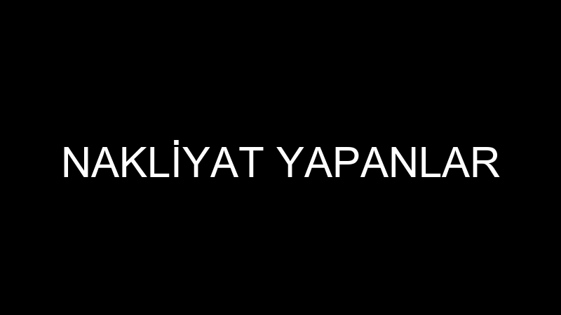 NAKLİYAT YAPANLAR