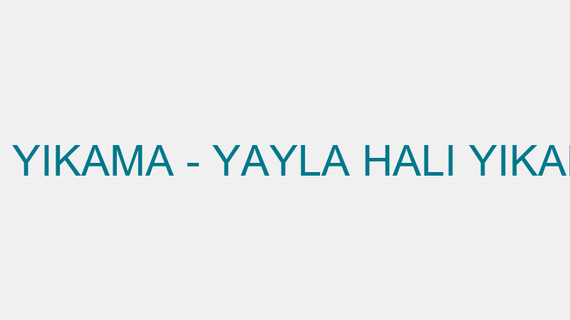 YAYLA HALI YIKAMA - YAYLA HALI YIKAMA LTD.ŞTİ.