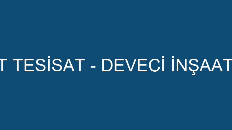 DEVECİ İNŞAAT TESİSAT - DEVECİ İNŞAAT TESİSAT İMAL