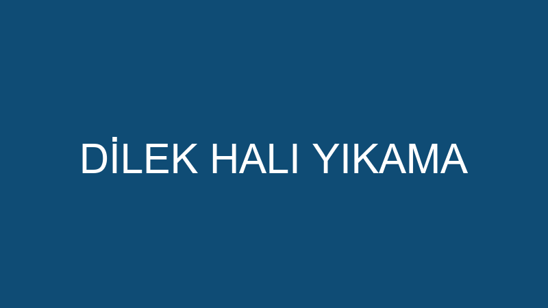 DİLEK HALI YIKAMA