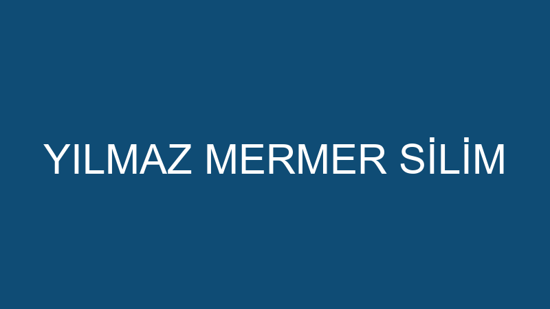 YILMAZ MERMER SİLİM